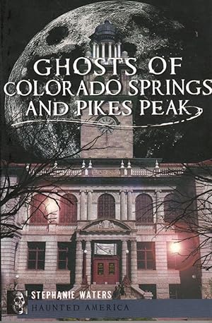 Seller image for Ghosts of Colorado Springs and Pikes Peak for sale by Clausen Books, RMABA