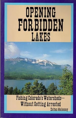 Immagine del venditore per Opening Forbidden Lakes: Fishing Colorado's Watersheds - Without Getting Arrested venduto da Clausen Books, RMABA