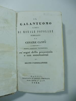 Il galantuomo libro di morale popolare pubblicato da Cesare Cantu'. Nuova edizione napoletana co ...