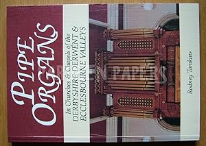 Pipe Organs. In Churches & Chapels of the Derbyshire Derwent & Ecclesbourne Valleys.