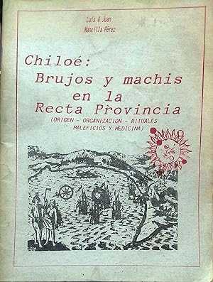 Chiloé : brujos y machis en la Recta Provincia ( Orígen - Organización - Rituales - Maleficios y ...