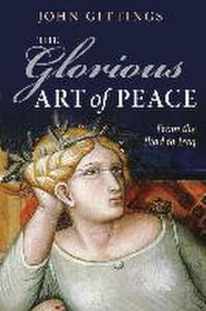 Immagine del venditore per The Glorious Art of Peace: From the Iliad to Iraq venduto da Che & Chandler Versandbuchhandlung