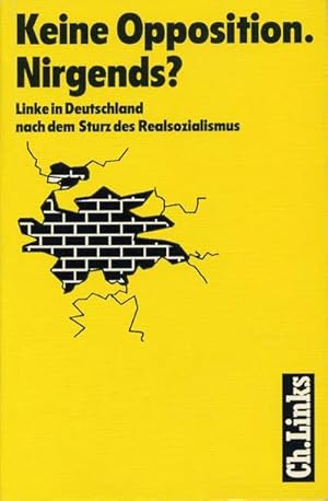 Bild des Verkufers fr Keine Opposition. Nirgends?. Linke in Deutschland nach dem Sturz des Realsozialismus zum Verkauf von Che & Chandler Versandbuchhandlung