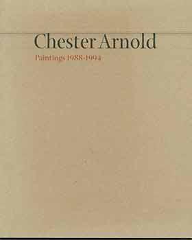 Seller image for Chester Arnold: Paintings, 1988-1994. (Catalog of an exhibition held Jan. 14-Mar. 10, 1995, De Saisset Museum, Santa Clara.) for sale by Wittenborn Art Books