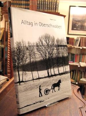 Alltag in Oberschwaben : Chronik eines Bildberichters in der Provinz 1962-1993 mit Textbeiträgen ...