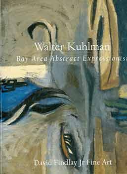 Immagine del venditore per Walter Kuhlman: Bay Area Abstract Expressionist. [Catalogue for exhibition from April 9 - 30, 2011]. venduto da Wittenborn Art Books