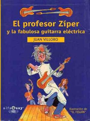 Imagen del vendedor de EL PROFESOR ZIPER Y LA FABULOSA GUITARRA ELECTRICA a la venta por ALZOFORA LIBROS