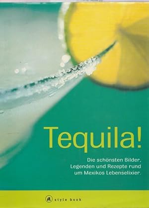Bild des Verkufers fr Tequila ! Die schnste Bilder, Legenden und Rezepten rund um Mexikos Lebenselixier. zum Verkauf von Ant. Abrechnungs- und Forstservice ISHGW