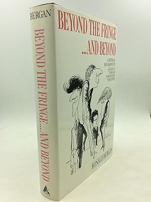 Seller image for BEYOND THE FRINGE. AND BEYOND: A Critical Biography of Alan Bennett, Peter Cook, Jonathan Miller and Dudley Moore for sale by Kubik Fine Books Ltd., ABAA