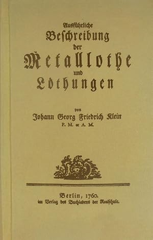 Bild des Verkufers fr Ausfhrliche Beschreibung der Metalllothe und Lthungen, darin sowol alle Schlag-, Schnell-, Hart-, Weich-, Metall- und andere Lothe machen; als auch alle Metalle selbst zu lthen angewiesen werden, zum Verkauf von Versandantiquariat Hbald