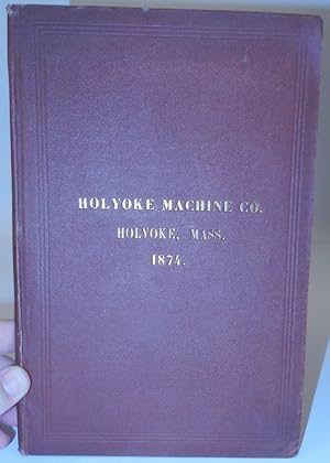 Holyoke Machine Co., Manufacturers of Turbine Water Wheels, Paper Makers' Machinery, Gearing, Sha...