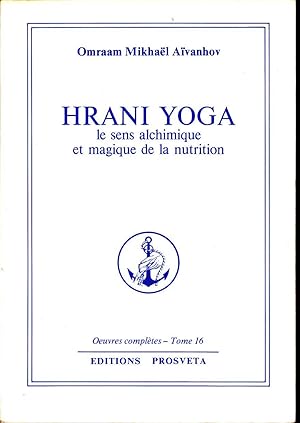 Hrani Yoga. Le sens alchimique et magique de la nutrition. - Tome 16 des "Oeuvres complètes"