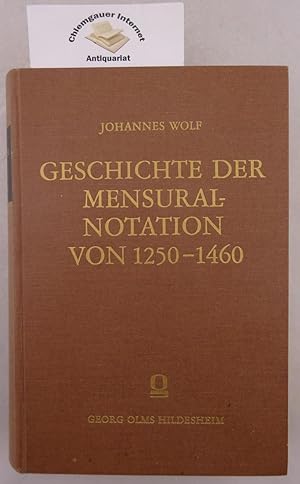 Geschichte der Mensural-Notation von 1250 - 1460. Nach den theoretischen und praktischen Quellen ...