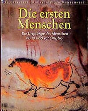 Illustrierte Geschichte der Menschheit; Teil: Die ersten Menschen : die Ursprünge des Menschen bi...