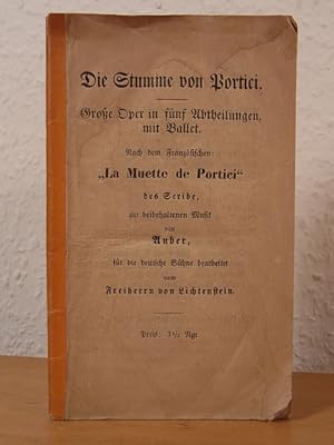 Seller image for Die Stumme von Portici. Groe Oper in fnf Abtheilungen, mit Ballet. Nach dem Franzsischen: "La muette de Portici" des Scribe, zur beibehaltenen Musik von Auber, fr die deutsche Bhne bearbeitet vom Freiherrn von Lichtenstein for sale by Antiquariat Weber