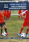 FUTBOL BASE: FICHAS PARA LA ENSEÑANZA EN ESCUELAS DE FUTBOL 10-11 AÑOS