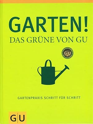 Garten! : das Grüne von GU ; Gartenpraxis Schritt für Schritt. W. Hensel . [Red.: Michael Eppinge...