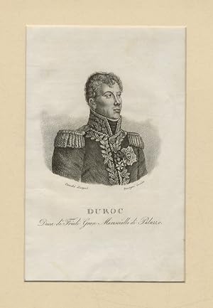 Duroc. Duca di Friuli e Maresciallo di Palazzo. (Ritratto a mezzo busto, di 3/4 verso destra, in ...