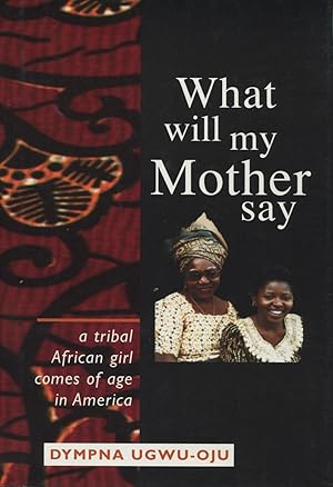 Image du vendeur pour What Will My Mother Say: A Tribal African Girl Comes of Age in America mis en vente par Kenneth A. Himber
