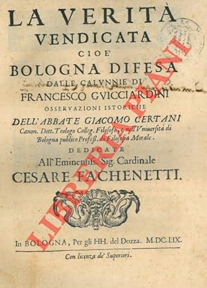 La verità vendicata cioè Bologna difesa dalle calunnie di Francesco Guicciardini osservazioni ist...