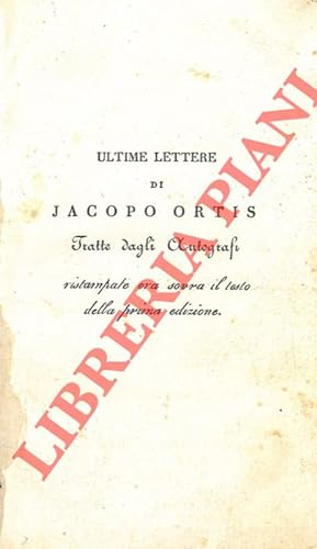 Immagine del venditore per Ultime lettere di Jacopo Ortis tratte dagli autografi. venduto da Libreria Piani