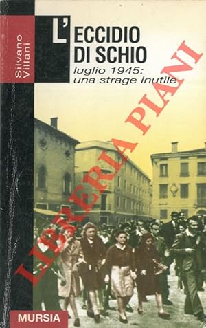 Imagen del vendedor de L'eccidio di Schio. Luglio 1945: una strage inutile. a la venta por Libreria Piani