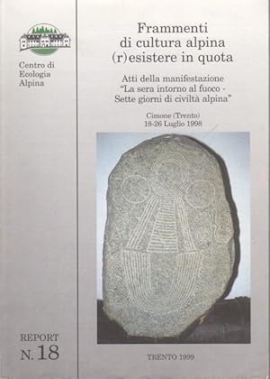 Imagen del vendedor de Frammenti di cultura alpina (r)esistere in quota: atti della manifestazione "La sera intorno al fuoco, Sette giorni di civilt alpina": Cimone, Trento 18-26 luglio 1998.: Report; 18. a la venta por Studio Bibliografico Adige