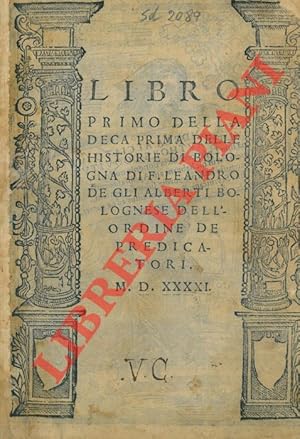 Libro primo(-decimo) della deca prima delle Historie di Bologna. UNITO A: Libro primo della deca ...