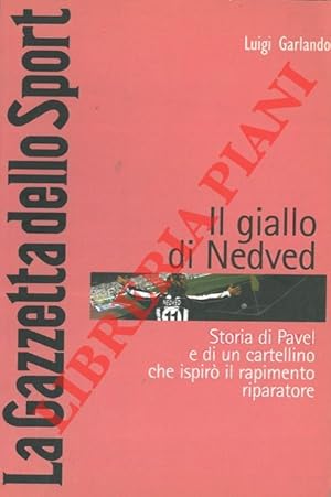 Il giallo di Nedved. Storia di Pavel e di un cartellino che ispirò il rapimento riparatore.