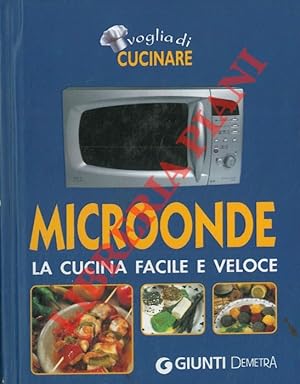 Bild des Verkufers fr Voglia di cucinare. Microonde. La cucina facile e veloce. zum Verkauf von Libreria Piani