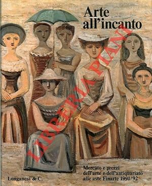 Imagen del vendedor de Arte all'incanto. Mercato e prezzi dell'arte e dell'antiquariato alle aste Finarte 1991/92. a la venta por Libreria Piani