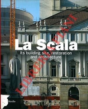 La Scala. Its building site, restoration and architecture.