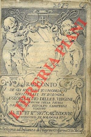 Racconto de gli heretici iconomiasti giustiziati in Bologna à gloria di Dio della B. Vergine et p...
