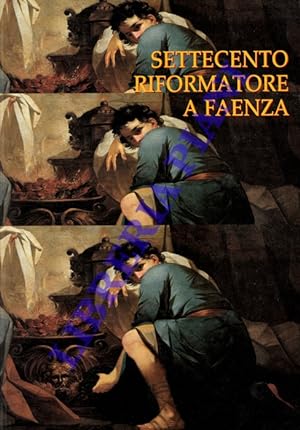 Settecento riformatore a Faenza. Antefatti del Neoclassicismo e il patrimonio d'arte dell'ospedale.