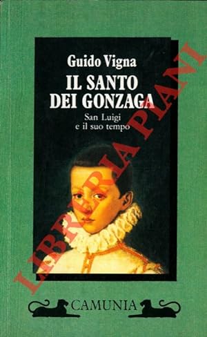 Bild des Verkufers fr Il santo dei Gonzaga. San Luigi e il suo tempo. zum Verkauf von Libreria Piani
