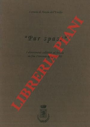 Bild des Verkufers fr Par spass". I divertimenti collettivi ad Anzola da fine Ottocento agli anni '50. zum Verkauf von Libreria Piani