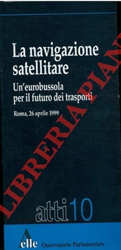 La navigazione satellitare. Un'eurobussola per il futuro dei trasporti.