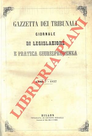 Gazzetta dei tribunali. 1857. Giornale di legislazione e pratica giurisprudenza.