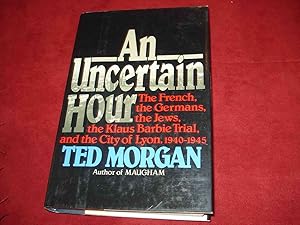 Seller image for An Uncertain Hour. The French, the Germans, the Jews, the Klaus Barbie Trial, and the City of Lyon, 1940-1945. for sale by BookMine