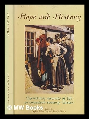 Seller image for Hope and history : eyewitness accounts of life in twentieth-century Ulster / edited by Sophia Hillan King and Sean McMahon for sale by MW Books