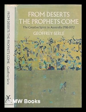 Seller image for From deserts the prophets come : the creative spirit in Australia 1788-1972 / [by] Geoffrey Serle for sale by MW Books