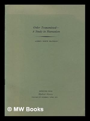 Imagen del vendedor de Osler transmitted : a study in humanism Reprinted from Medical History/ Alfred White Franklin ; Osler (Cotton Trust) lectures a la venta por MW Books