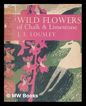 Bild des Verkufers fr Wild flowers of chalk & limestone / by J.E. Lousley ; with 52 colour photographs by Robert Atkinson, John Markham, Brian Perkins and others, 29 photographs in black and white, 20 maps and 15 diagrams zum Verkauf von MW Books
