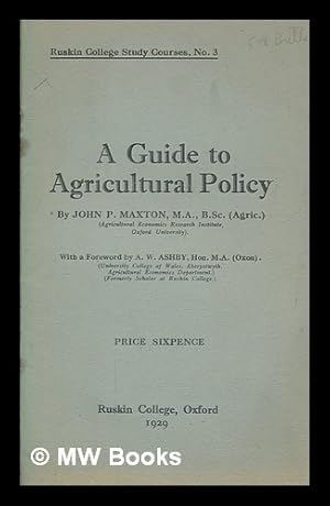 Imagen del vendedor de A guide to agricultural policy / by John P. Maxton a la venta por MW Books