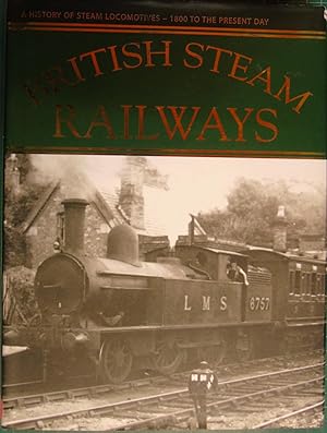 British Steam Railways: A History of Steam Locomotives - 1800 to the Present Day