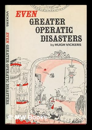 Immagine del venditore per Even greater operatic disasters / by Hugh Vickers ; illustrated by Michael Ffolkes venduto da MW Books