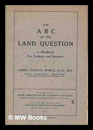 Imagen del vendedor de The A B C of the land question : A handbook for students and speakers / By James Dundas White a la venta por MW Books
