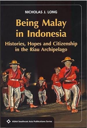 Being Malay in Indonesia: Histories, Hopes and Citizenship in the Riau Archipelago