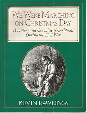 Imagen del vendedor de We Were Marching on Christmas Day: A History and Chronicel of Christmas During the Civil War a la venta por The Book Junction