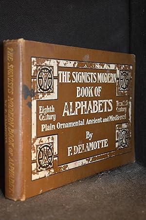 The Signist's Book of Modern Alphabet; Plain and Ornamental, Ancient and Medieval, from the Eight...